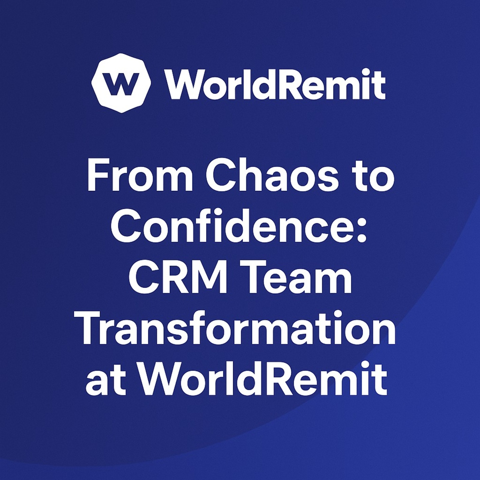 CRM team transformation at WorldRemit